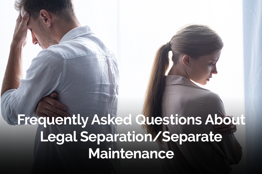 Frequently Asked Questions About Legal Separation/Separate Maintenance