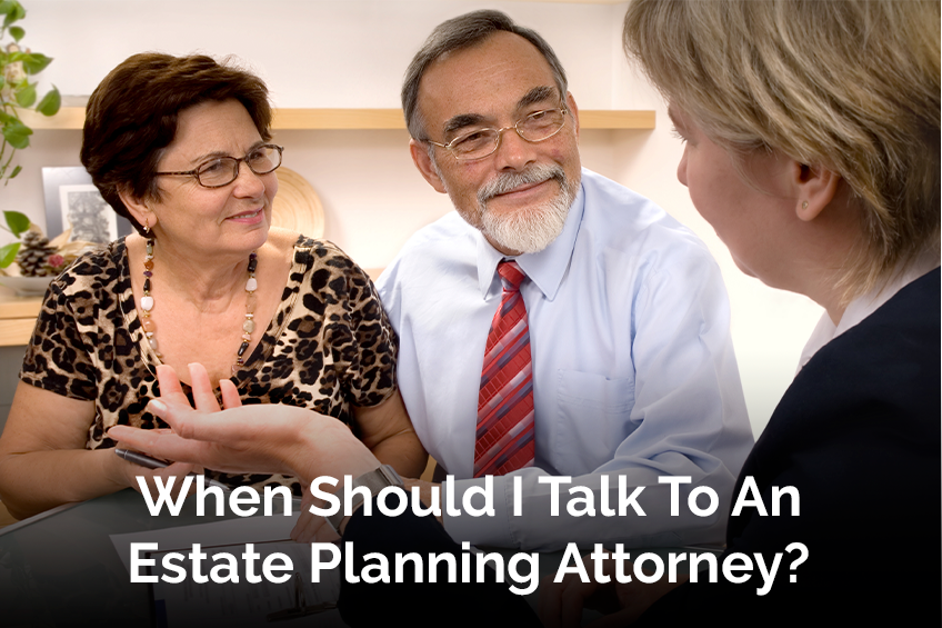 When Should I Talk To An Estate Planning Attorney?