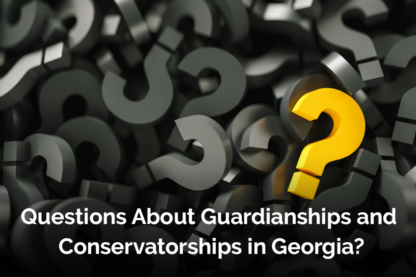 Questions About Guardianships and Conservatorships in Georgia