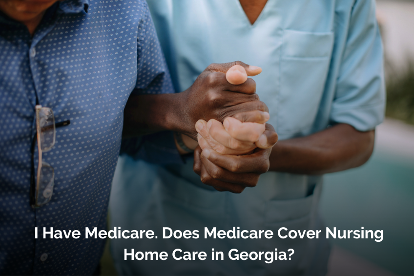 I Have Medicare. Does Medicare Cover Nursing Home Care in Georgia?