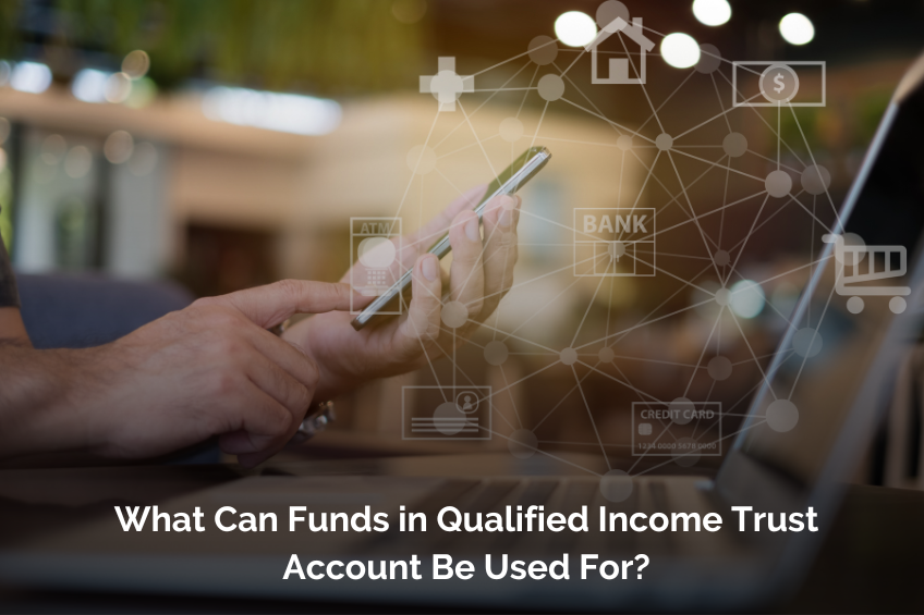 What Can Funds in Qualified Income Trust Account Be Used For?