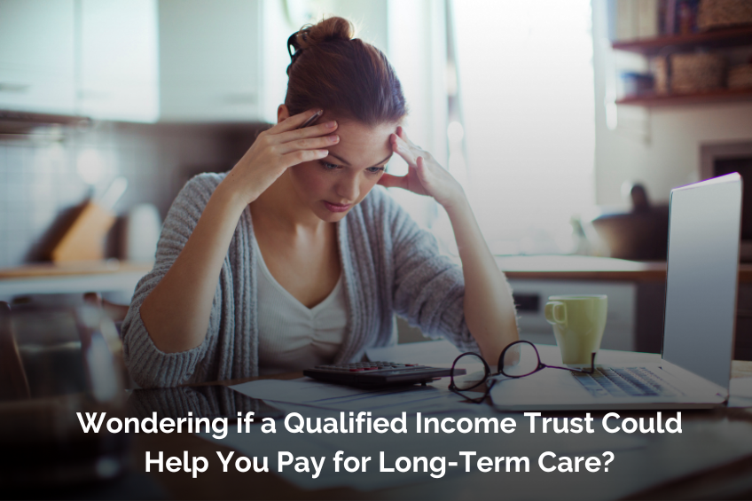 Wondering if a Qualified Income Trust Could Help You Pay for Long-Term Care?