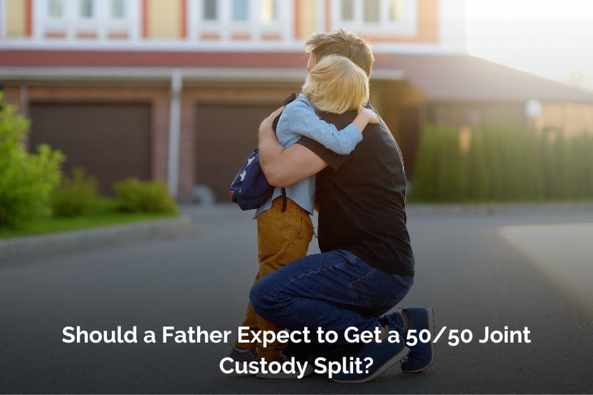 Should a Father Expect to Get a 50/50 Joint Custody Split?