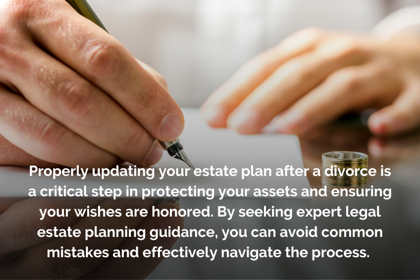 Properly updating your estate plan after a divorce is a critical step 
