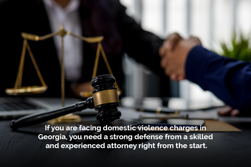 You need a strong defense right from the start when facing domestic violence charges in Georgia